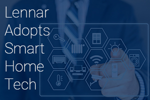 Lennar Adopts Smart Home Technology