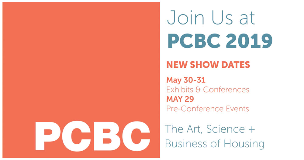 Pacific Coast Builder Conference- Join us at PCBC 2019 New Show Dates: May 30-31 Exhibits & Conferences - The Art, Science and Business of Housing