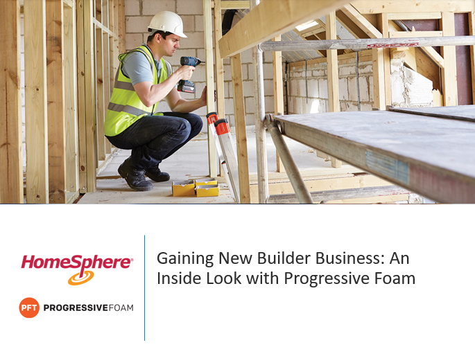 Gaining New Builder Business - An Inside Look with Progressive Foam Webinar: Gaining New Builder Business: An Inside Look with Progressive Foam